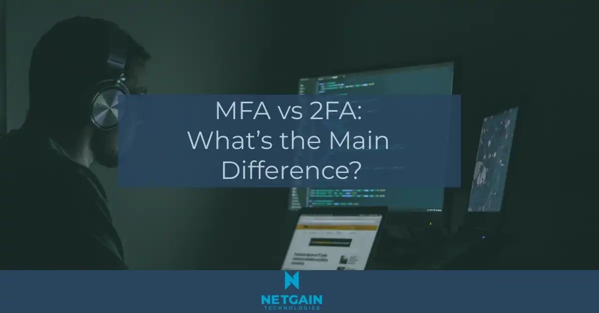 MFA vs 2FA What’s the Main Difference? NetGain Technologies